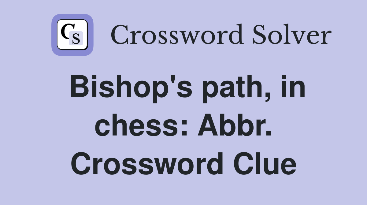 Bishop's path, in chess: Abbr. Crossword Clue