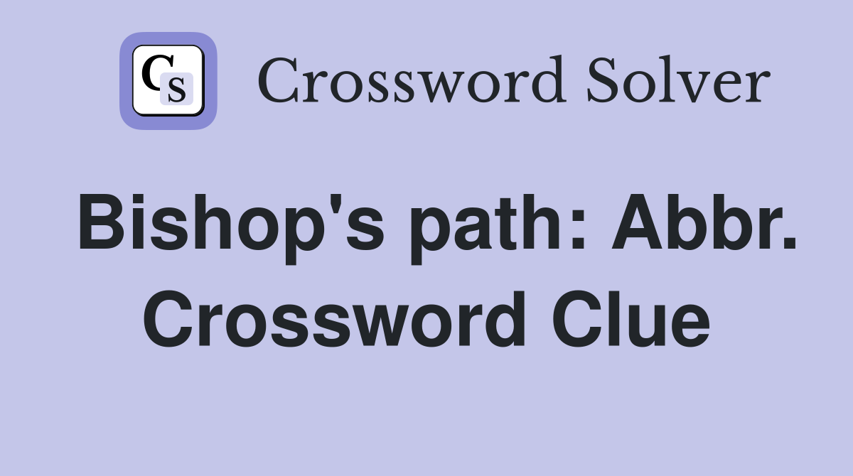 Bishop's path: Abbr. Crossword Clue