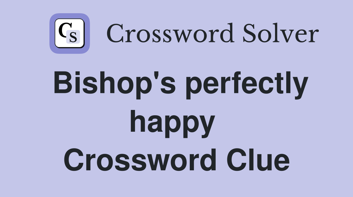 Bishop's perfectly happy  Crossword Clue