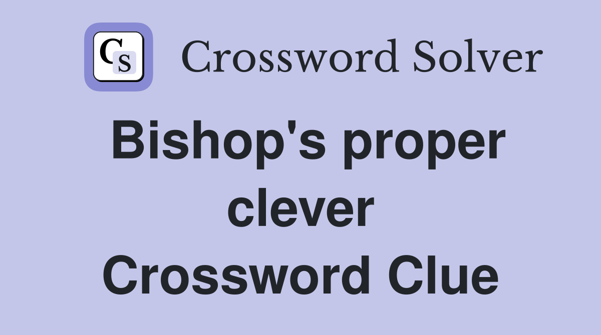 Bishop's proper clever Crossword Clue