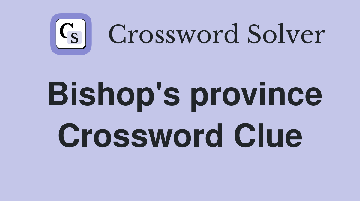 Bishop's province Crossword Clue