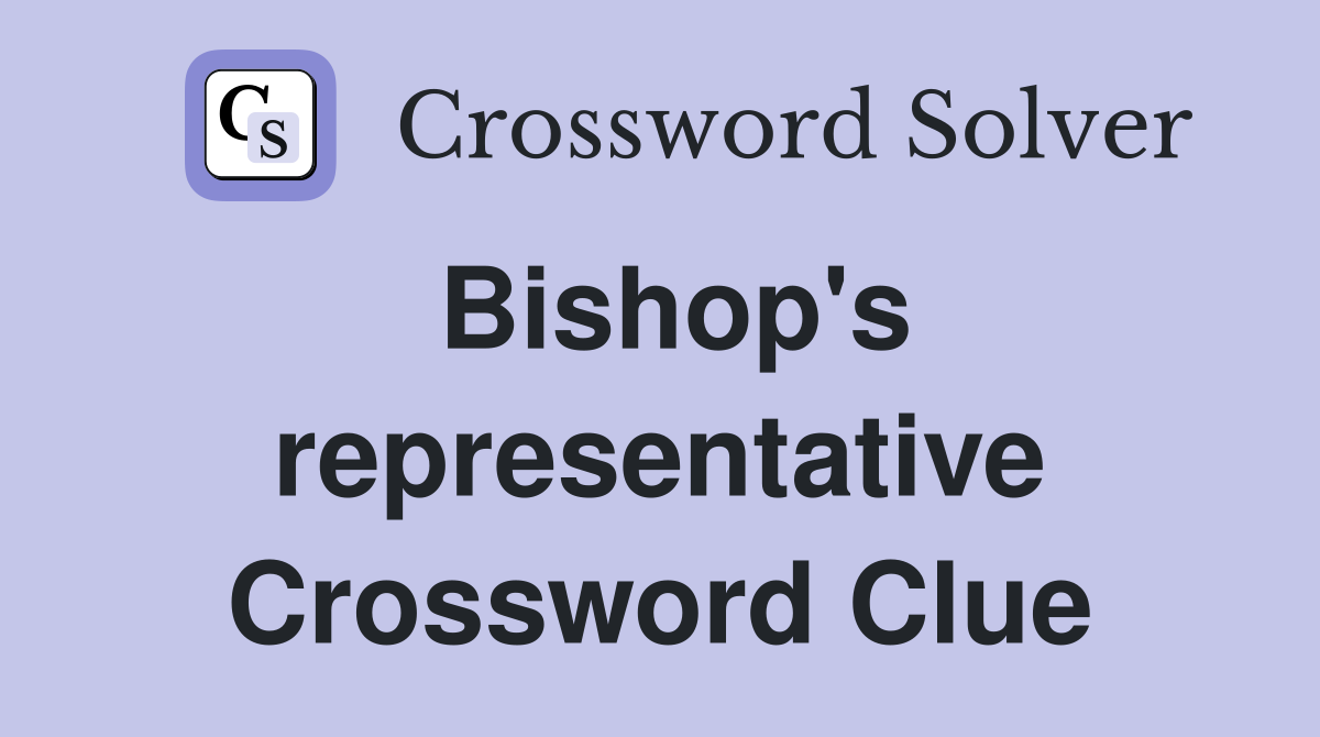 Bishop's representative Crossword Clue