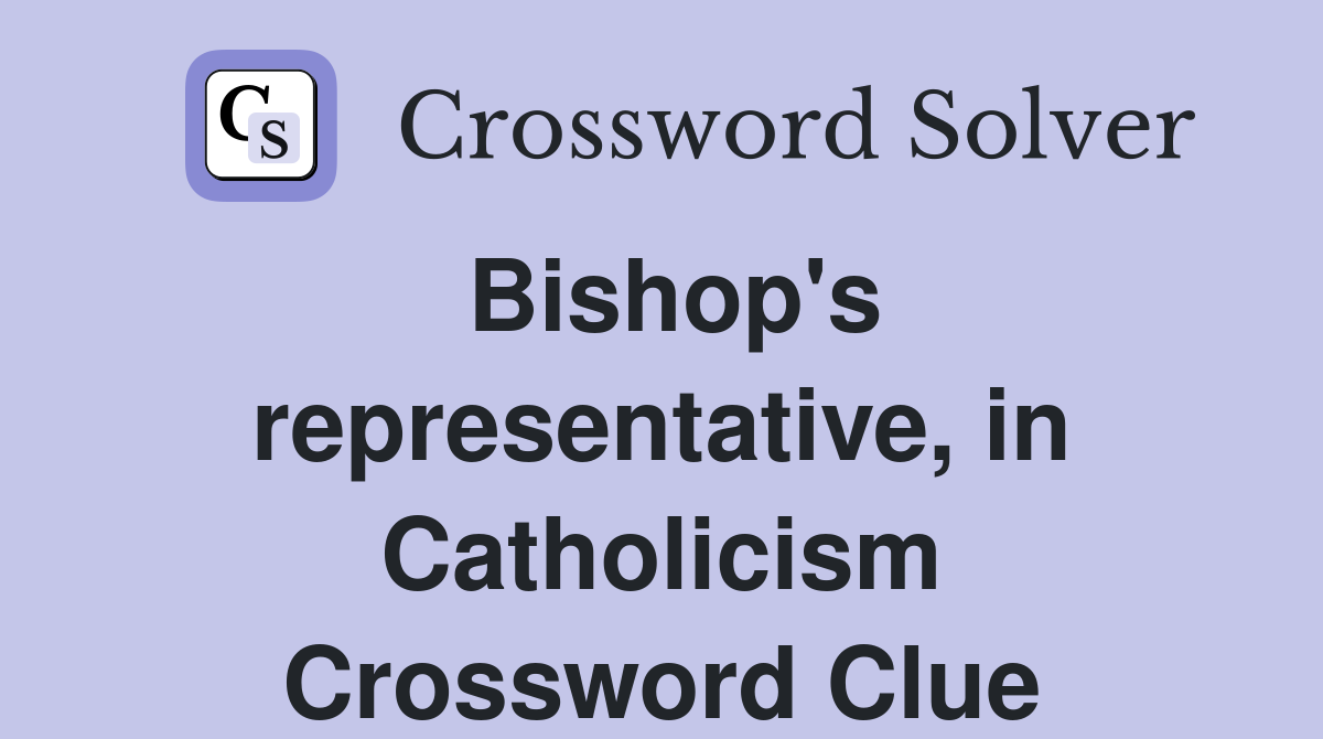 Bishop's representative, in Catholicism Crossword Clue