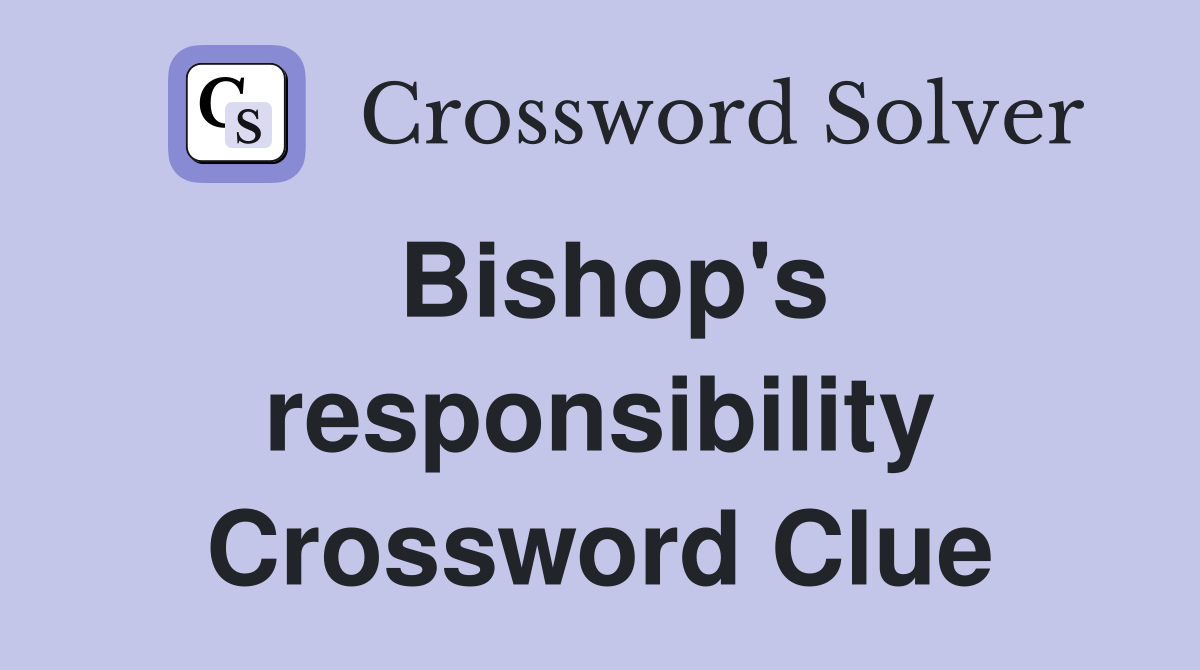 Bishop's responsibility Crossword Clue