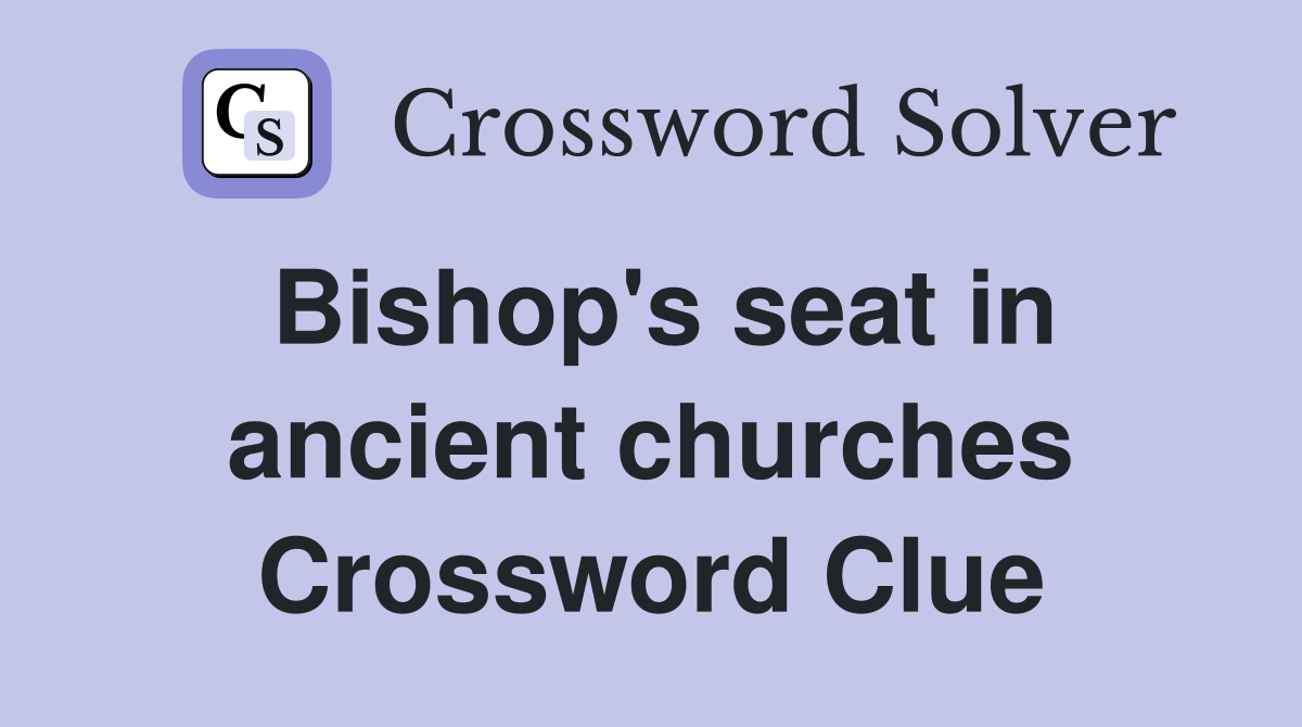 Bishop's seat in ancient churches Crossword Clue