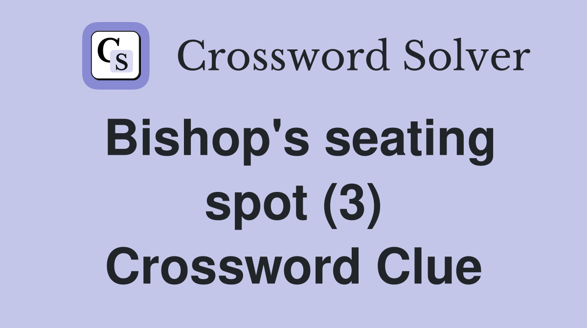 Bishop's seating spot (3) Crossword Clue