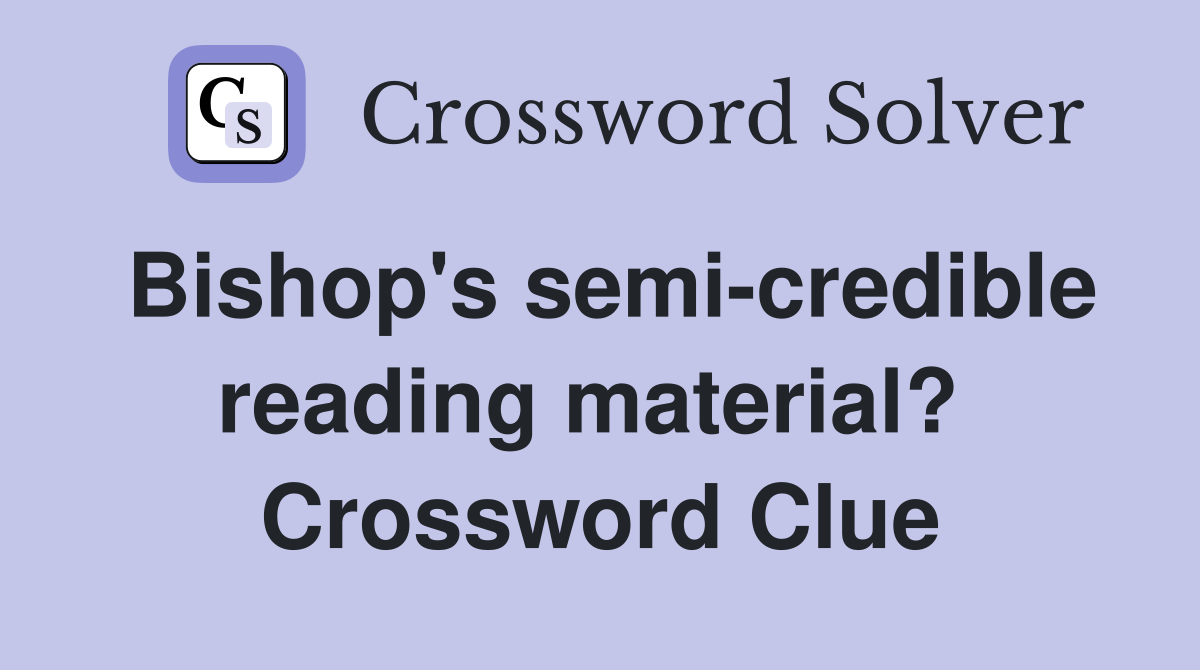 Bishop's semi-credible reading material?  Crossword Clue