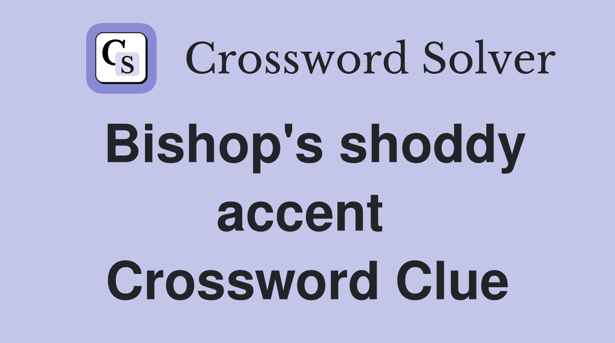Bishop's shoddy accent  Crossword Clue