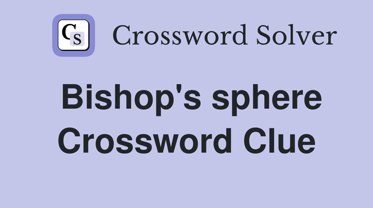 Bishop's sphere Crossword Clue