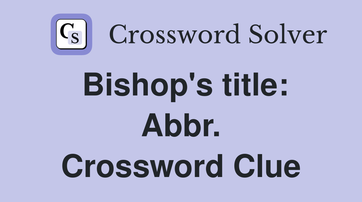 Bishop's title: Abbr. Crossword Clue