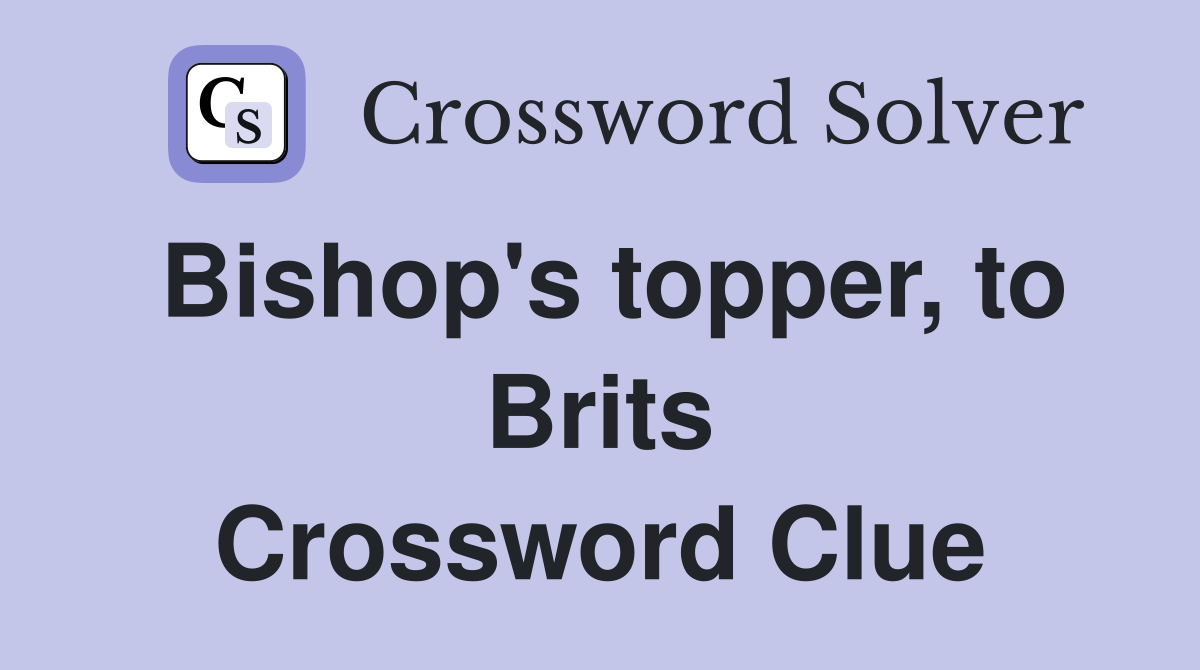 Bishop's topper, to Brits Crossword Clue