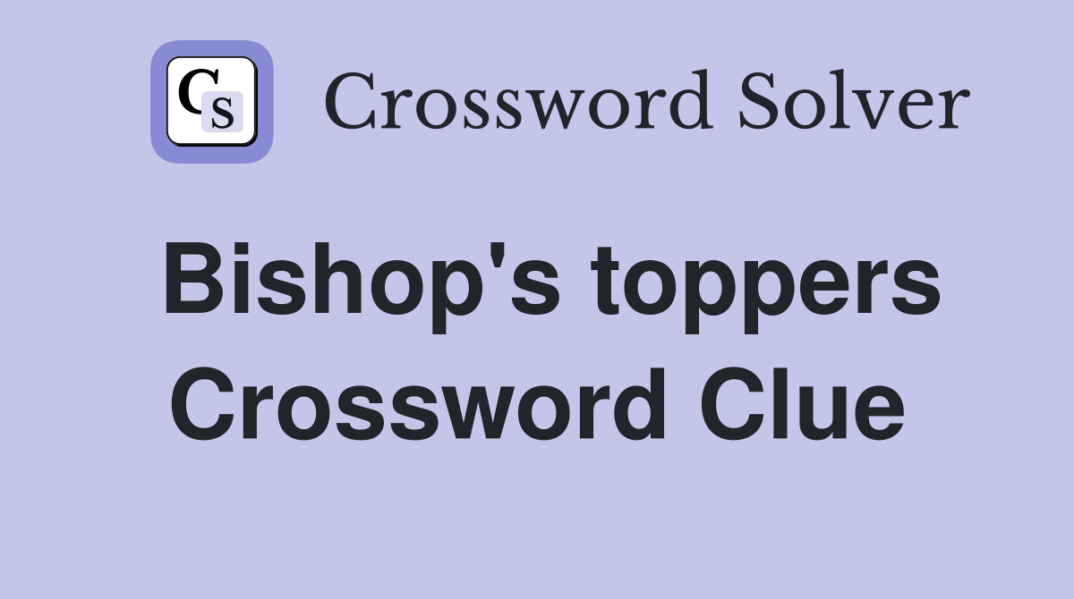Bishop's toppers Crossword Clue