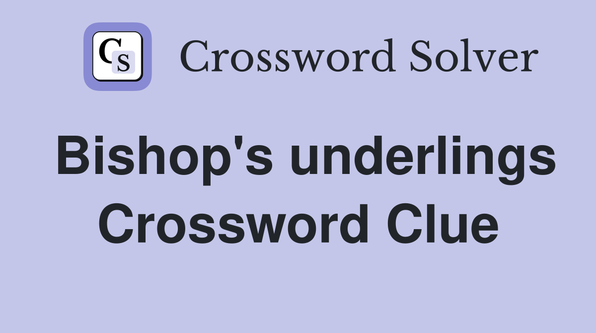 Bishop's underlings Crossword Clue
