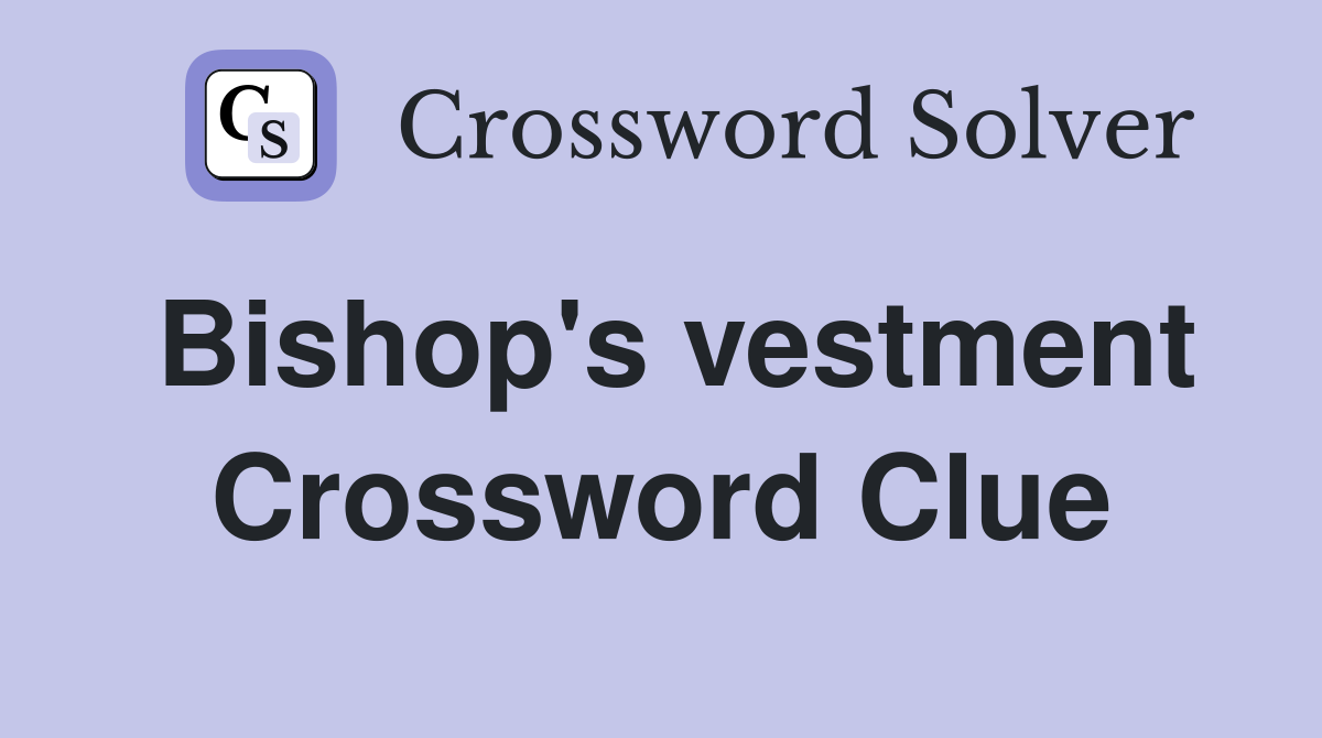 Bishop's vestment Crossword Clue