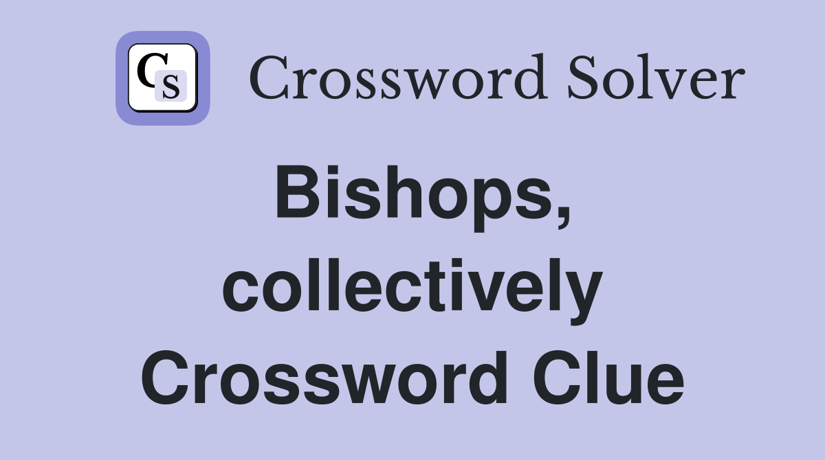 Bishops, collectively Crossword Clue