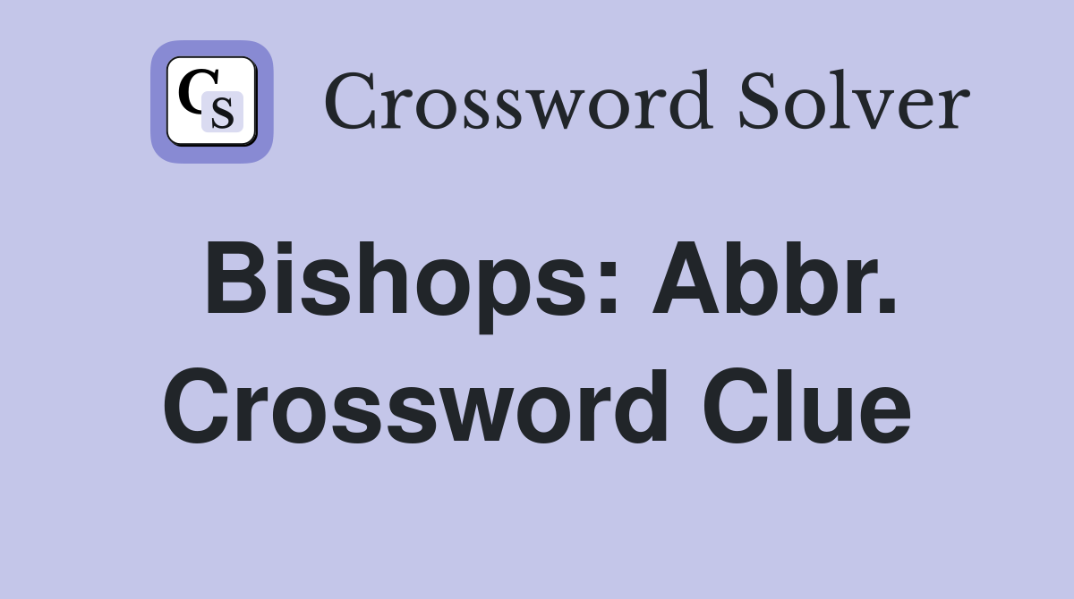 Bishops: Abbr. Crossword Clue