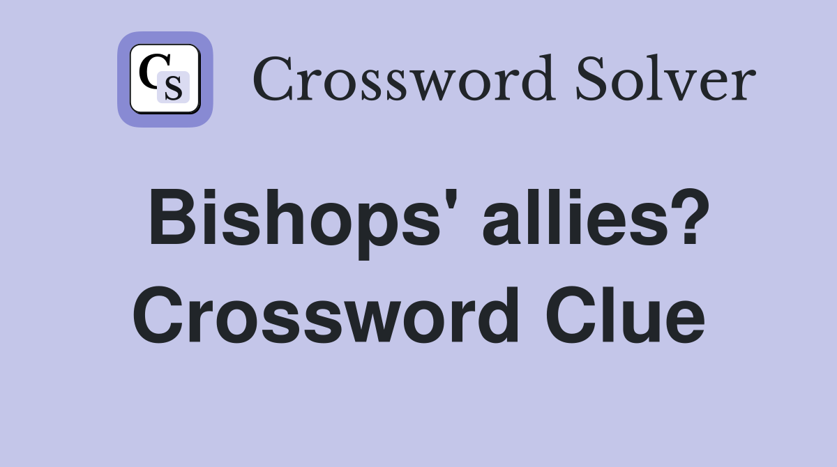 Bishops' allies? Crossword Clue