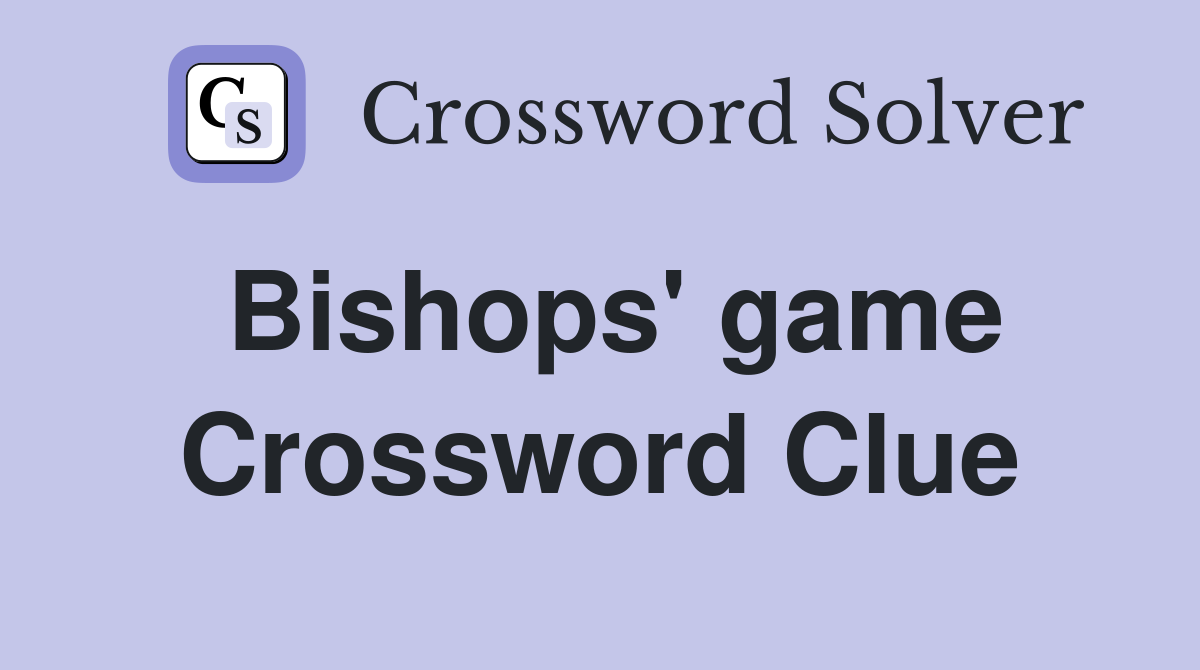 Bishops' game Crossword Clue