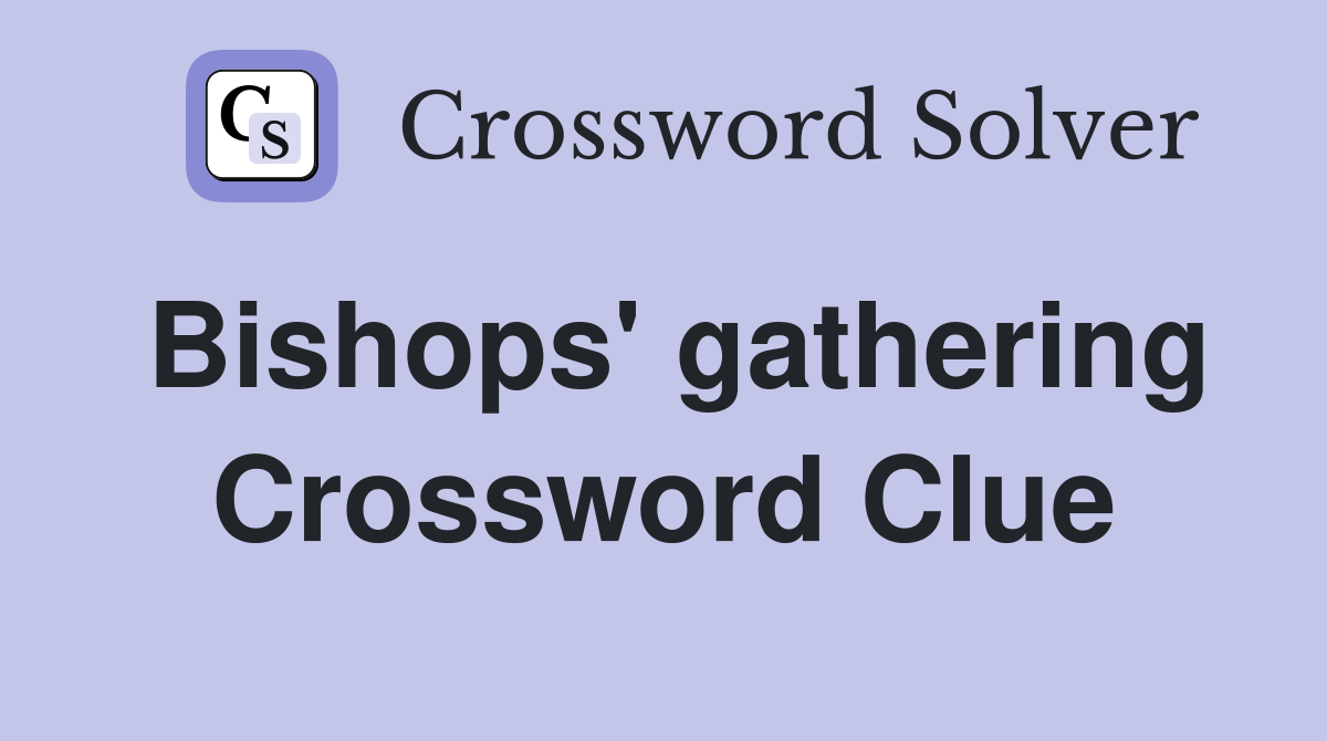 Bishops' gathering Crossword Clue