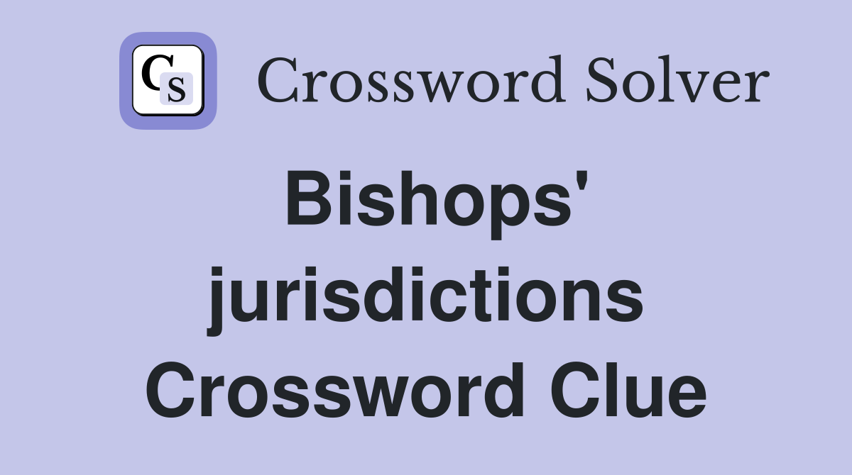 Bishops' jurisdictions Crossword Clue