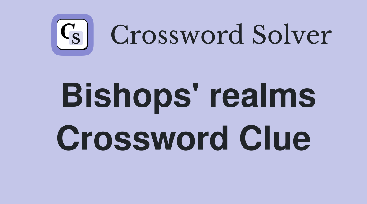 Bishops' realms Crossword Clue