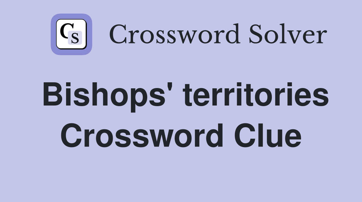 Bishops' territories Crossword Clue