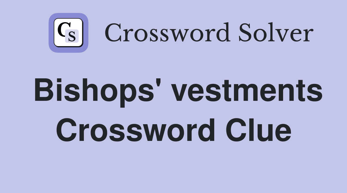 Bishops' vestments Crossword Clue