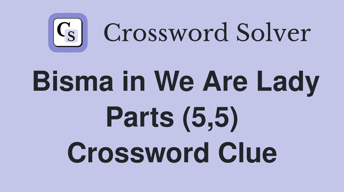 Bisma in We Are Lady Parts (5,5) Crossword Clue