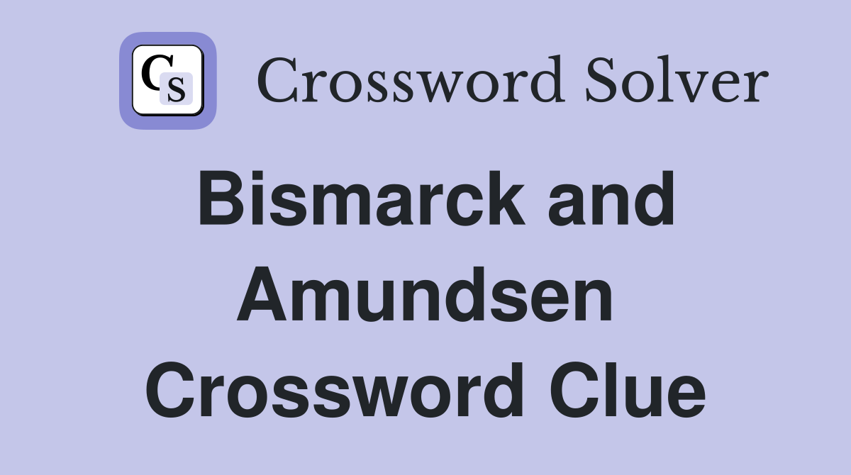 Bismarck and Amundsen Crossword Clue