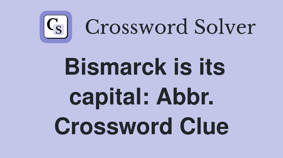 Bismarck is its capital: Abbr. Crossword Clue