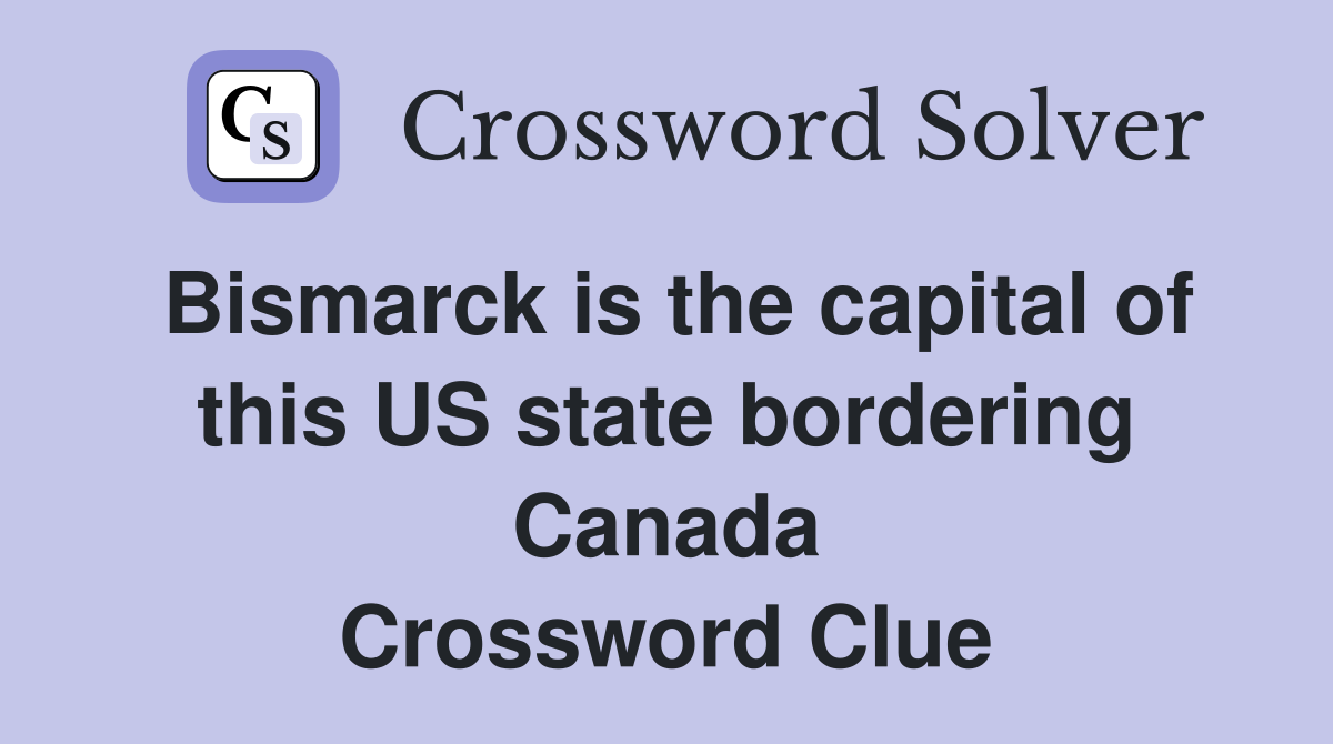 Bismarck is the capital of this US state bordering Canada Crossword Clue