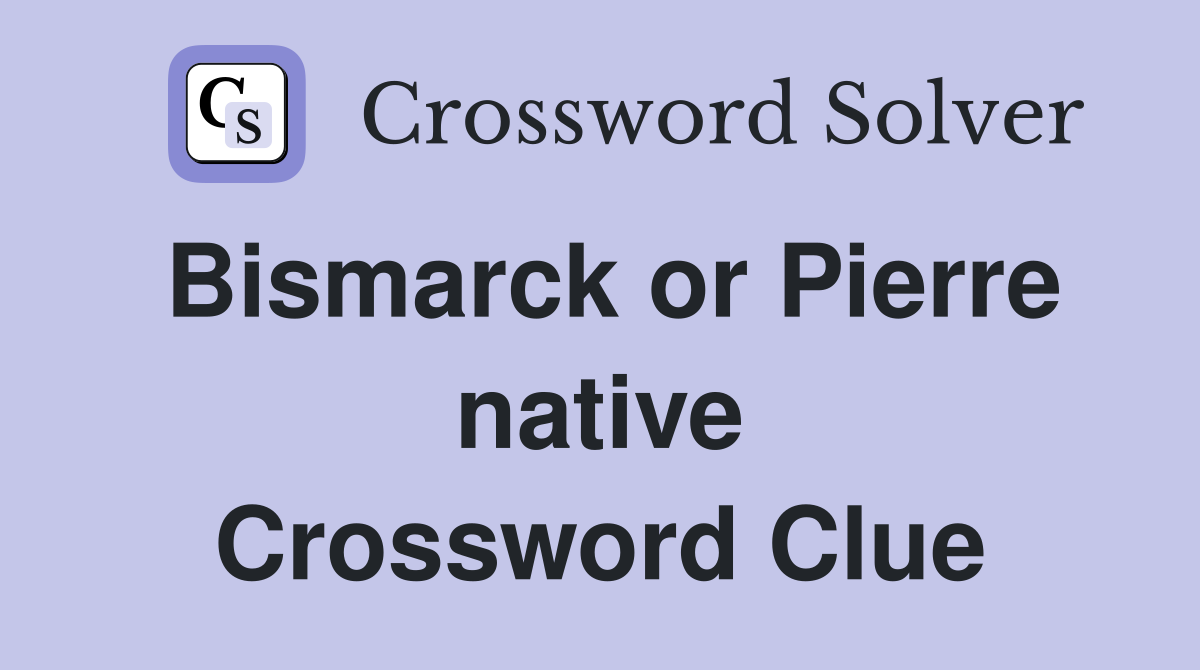 Bismarck or Pierre native Crossword Clue