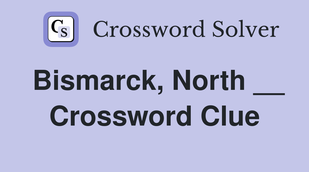 Bismarck, North __ Crossword Clue