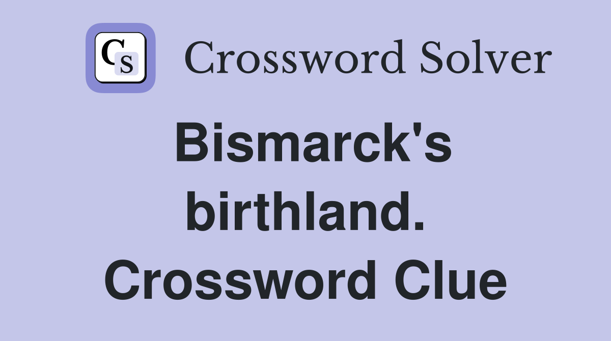 Bismarck's birthland. Crossword Clue