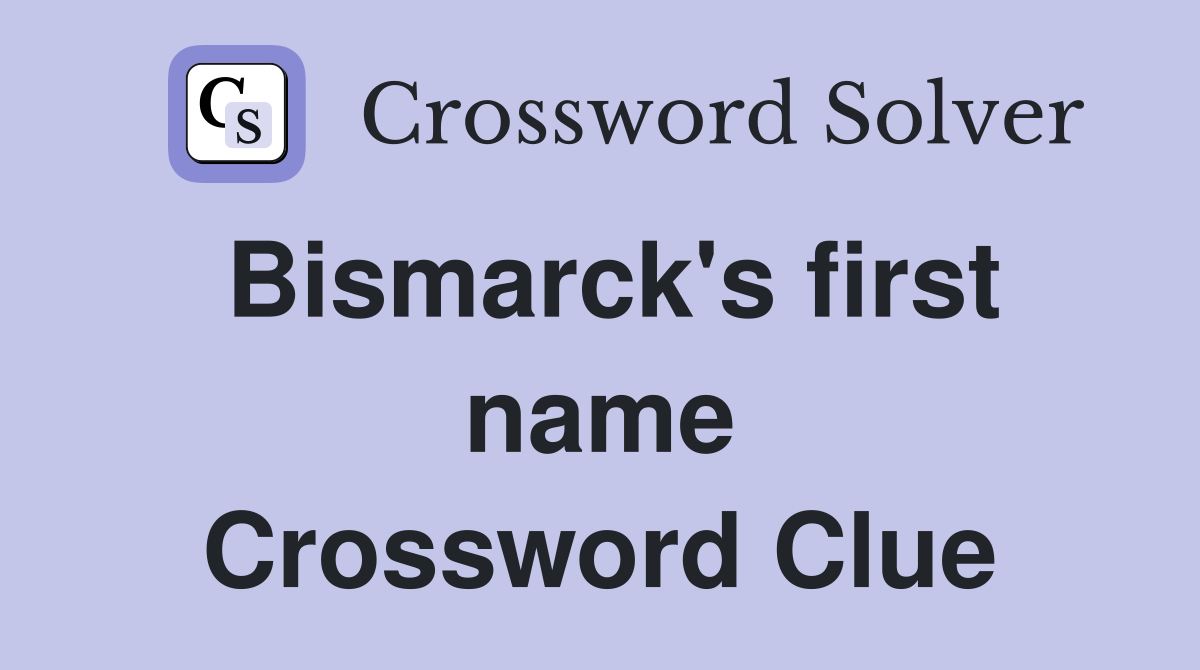 Bismarck's first name Crossword Clue