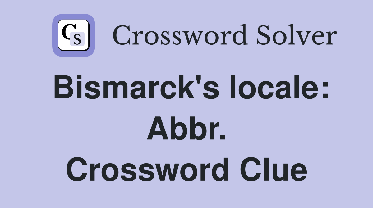 Bismarck's locale: Abbr. Crossword Clue