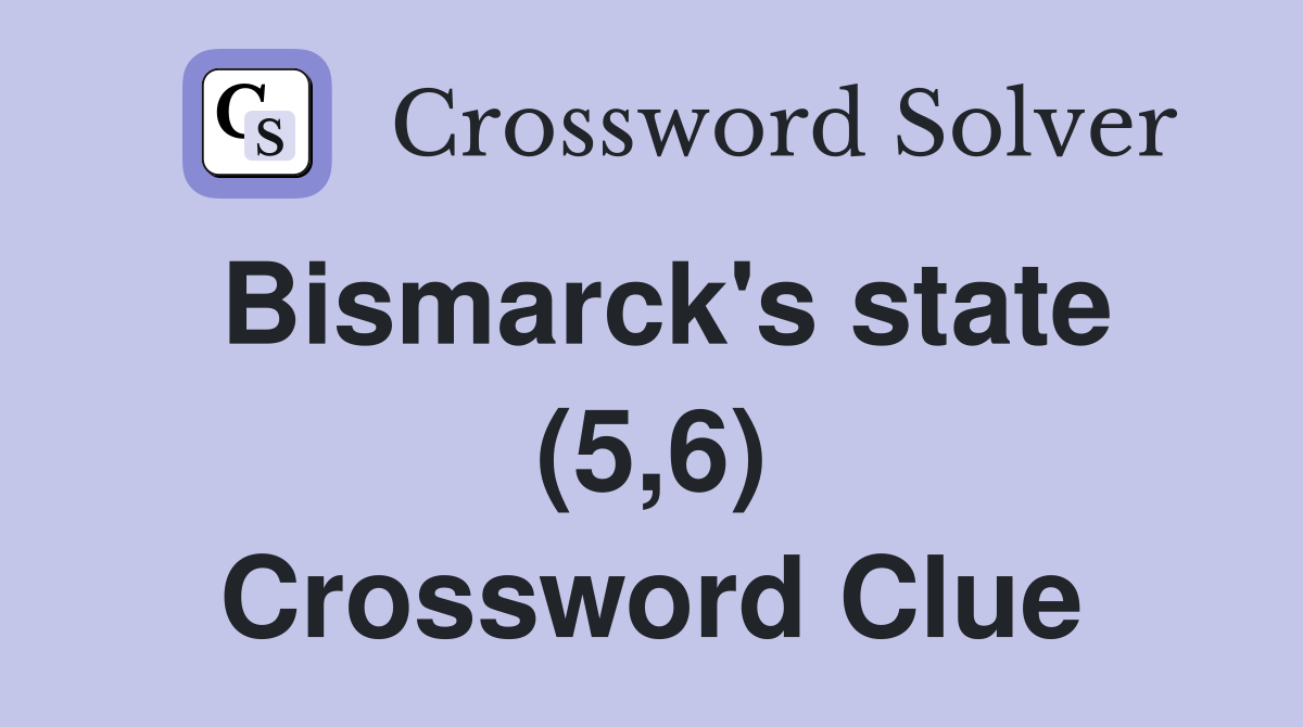 Bismarck's state (5,6) Crossword Clue