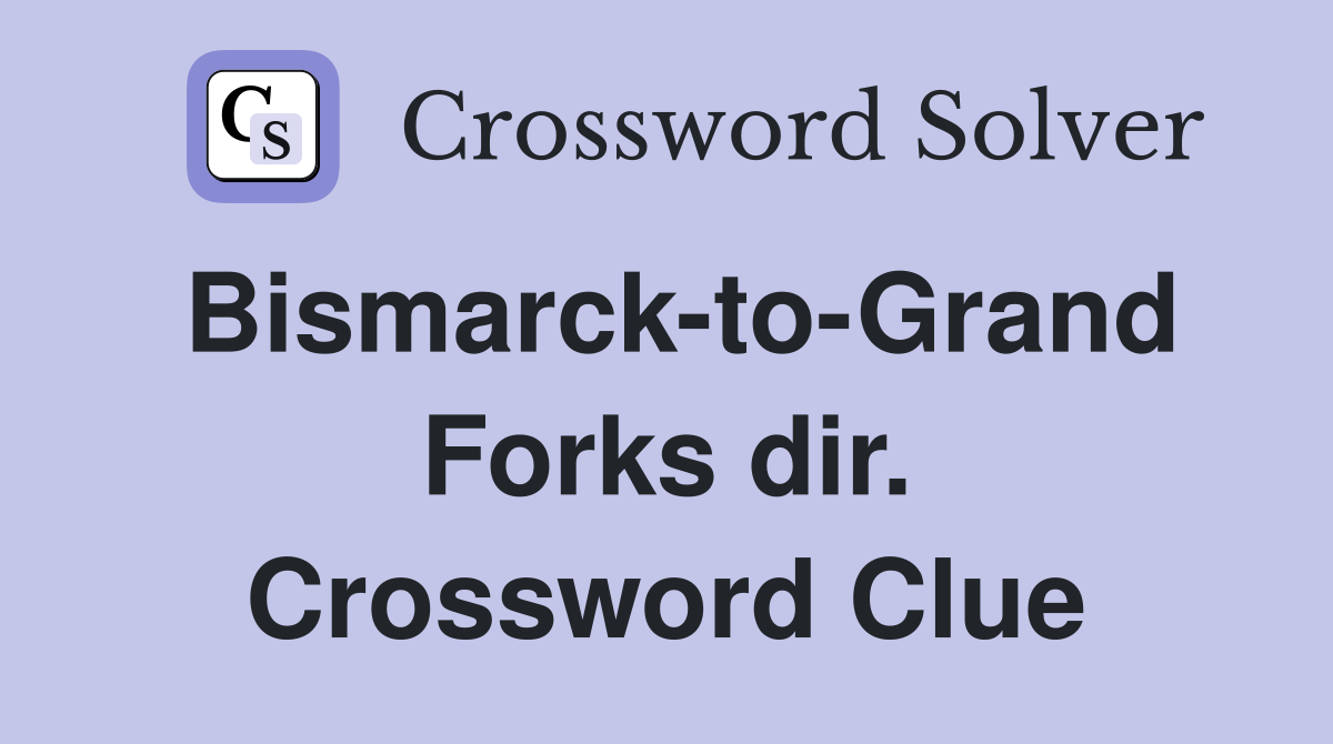 Bismarck-to-Grand Forks dir. Crossword Clue
