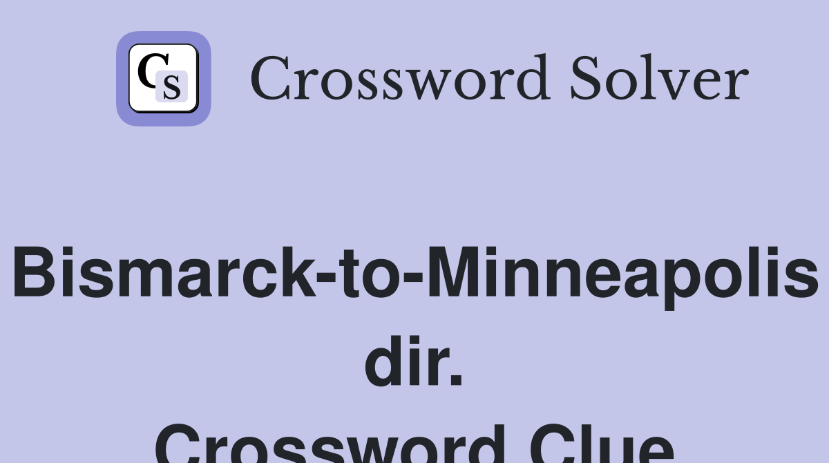 Bismarck-to-Minneapolis dir. Crossword Clue
