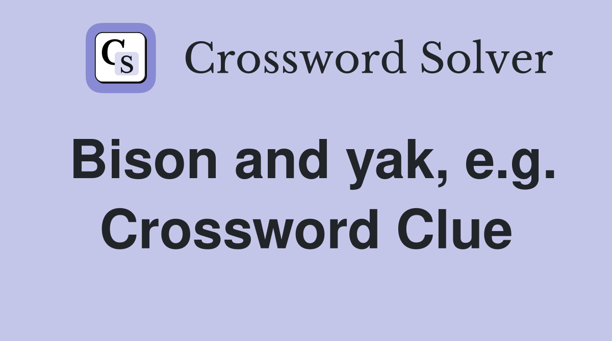 Bison and yak, e.g. Crossword Clue