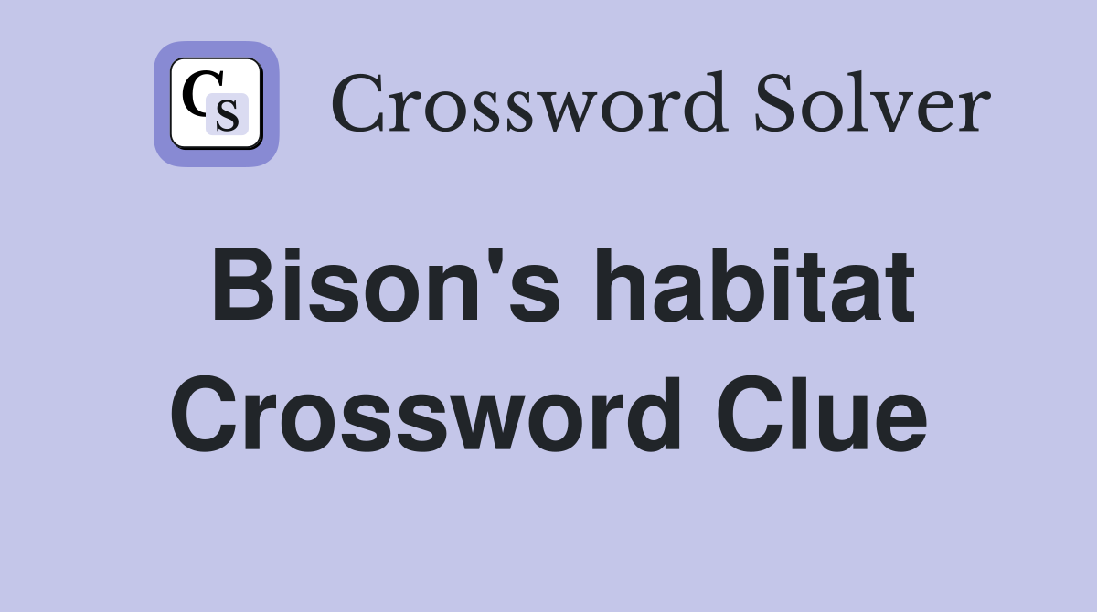 Bison's habitat Crossword Clue