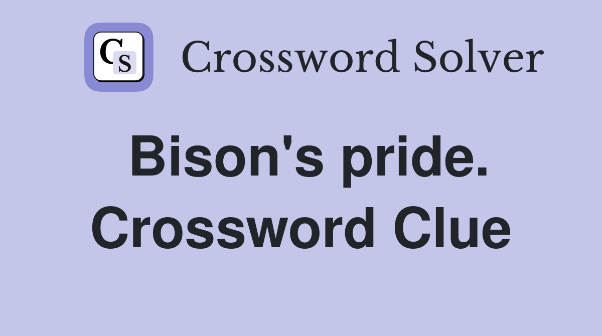 Bison's pride. Crossword Clue