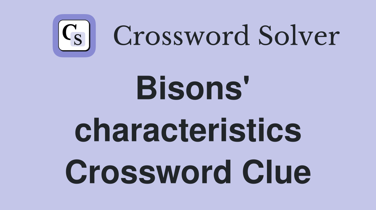 Bisons' characteristics Crossword Clue