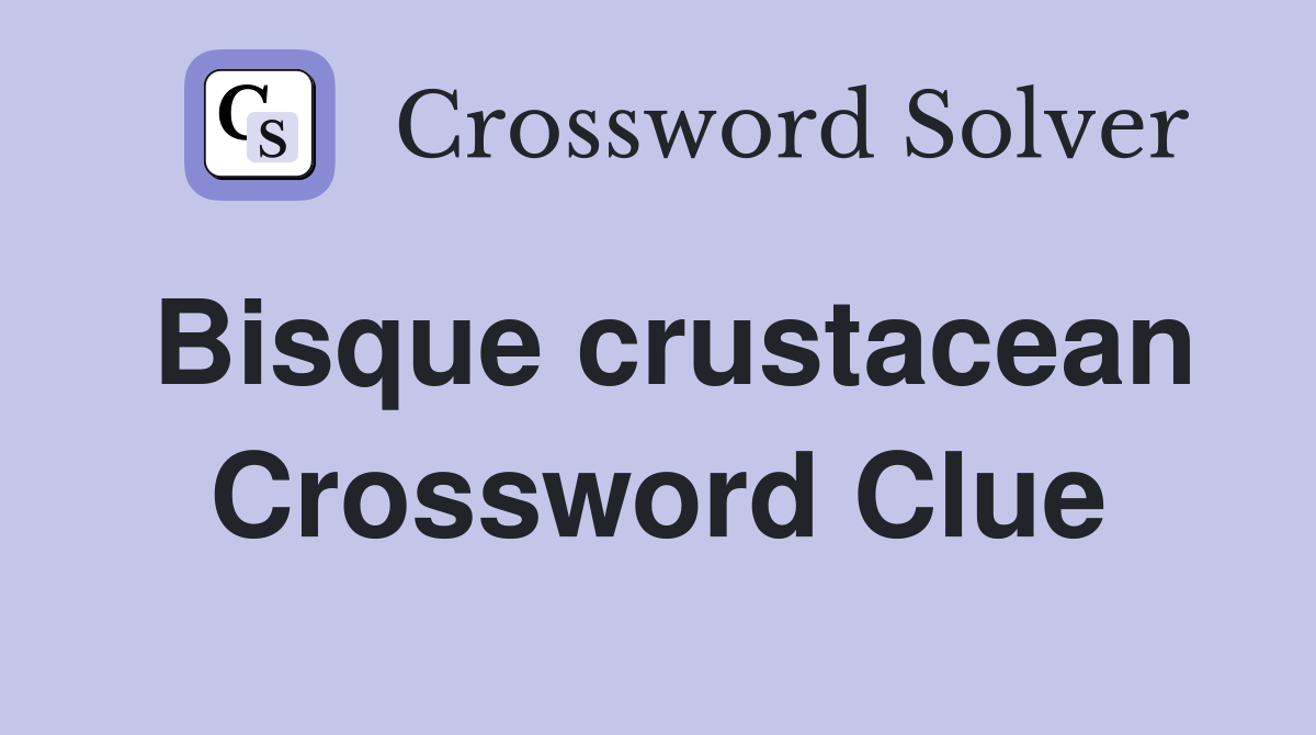 Bisque crustacean Crossword Clue