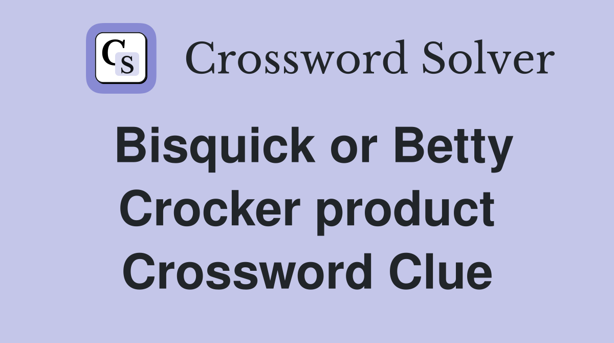 Bisquick or Betty Crocker product Crossword Clue
