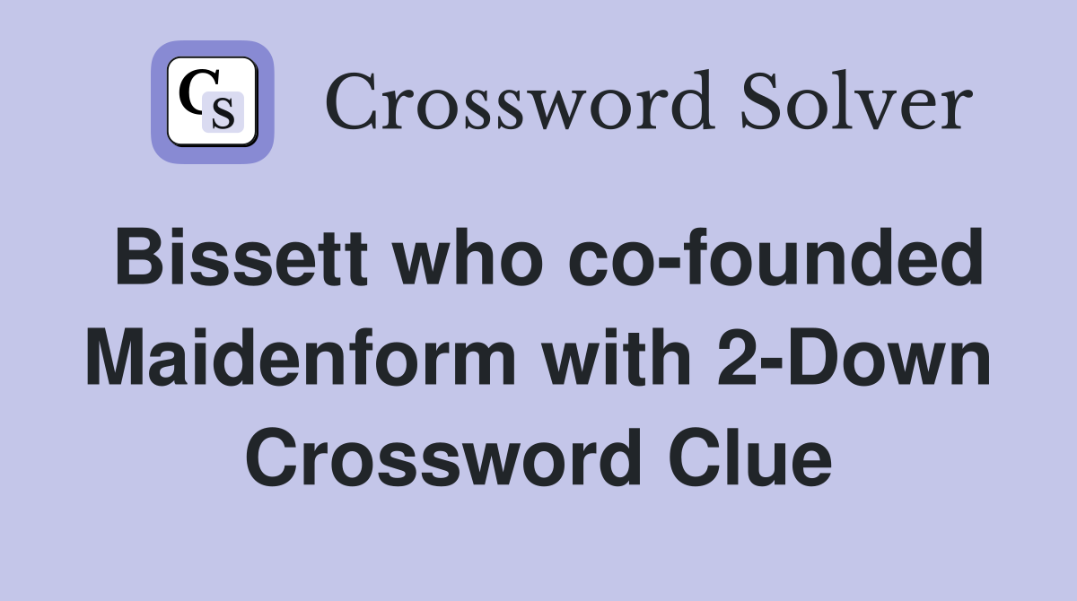 Bissett who co-founded Maidenform with 2-Down Crossword Clue