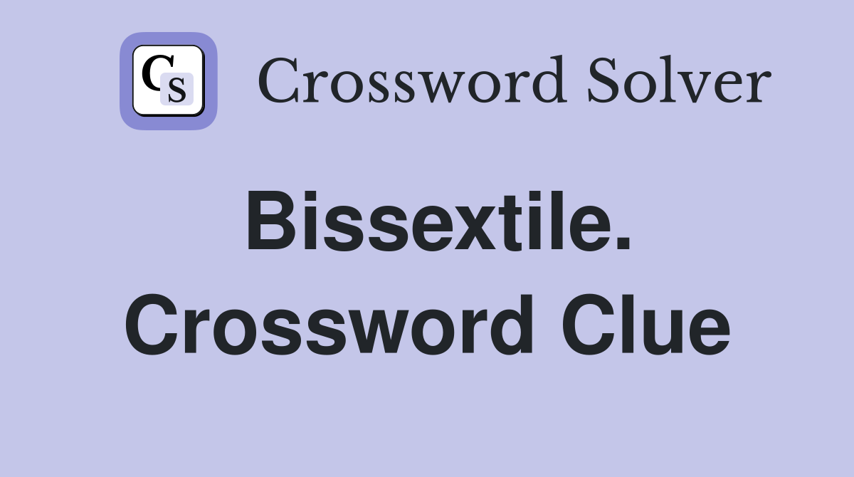 Bissextile. Crossword Clue