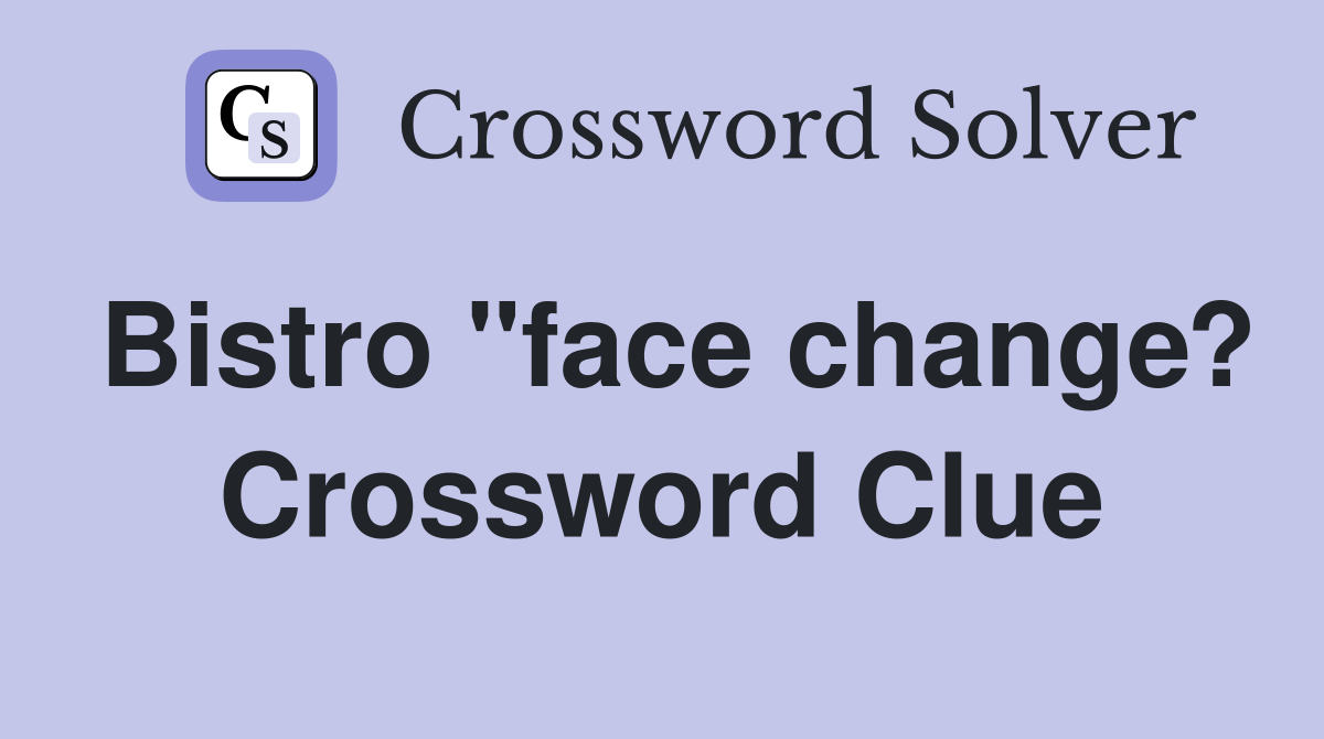 Bistro "face change? Crossword Clue