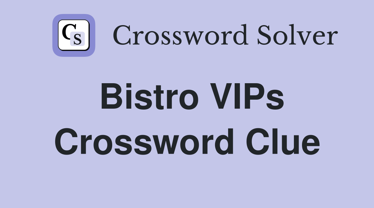 Bistro VIPs Crossword Clue