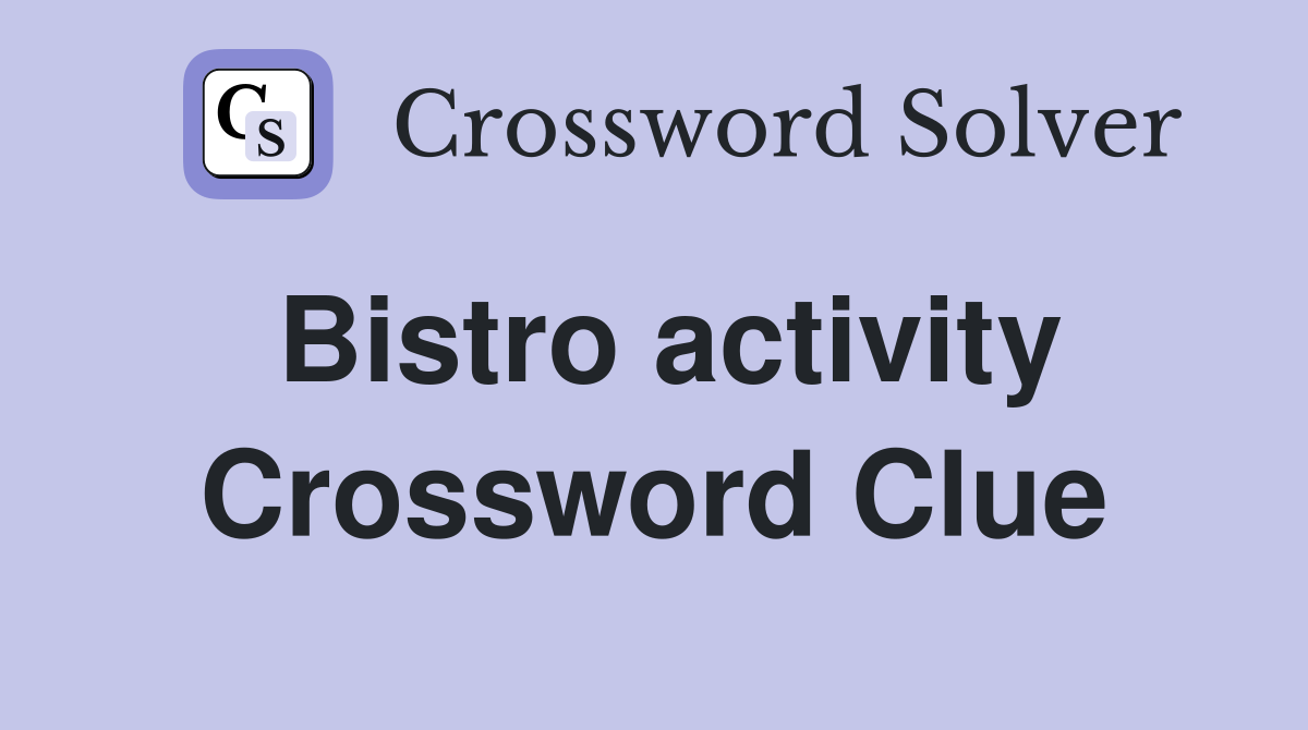 Bistro activity Crossword Clue